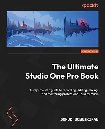 Packt Publishing Packt Publishing The Ultimate Studio One Pro Book: A step-by-step guide to recording, editing,...