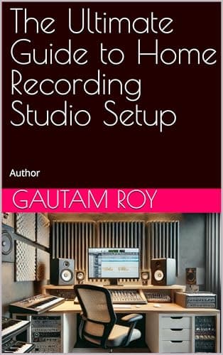 The The Ultimate Guide to Home Recording Studio Setup