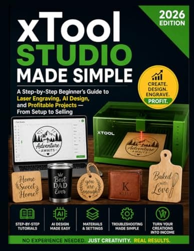 xTool xTool Studio Made Simple: A Step-by-Step Beginner's Guide to Laser Engraving,...
