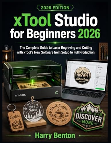 XTOOL XTOOL STUDIO FOR BEGINNERS 2026: The Complete Guide to Laser Engraving and Cu...