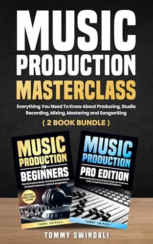 Music Music Production Masterclass: Everything You Need To Know About Producing, St...