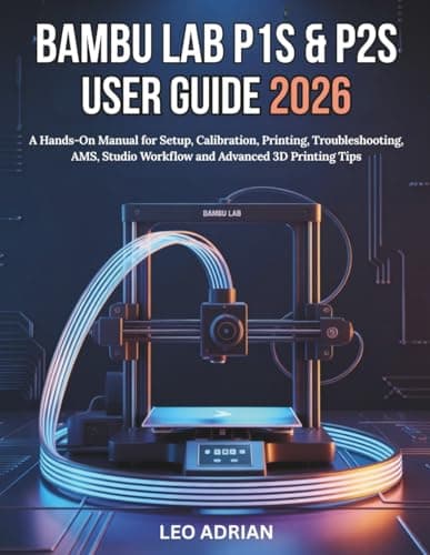 Bambu Bambu Lab P1S & P2S User Guide 2026: A Hands-On Manual