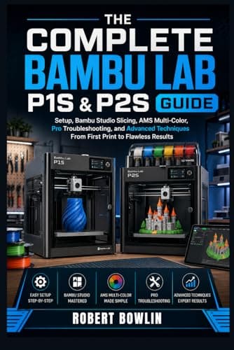The The Complete Bambu Lab P1S & P2S Guide: Setup